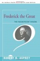 Frederick the Great: The Magnificent Enigma - Robert B. Asprey