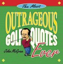 Most Outrageous Golf Quotes Ever - John McGran