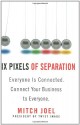 Six Pixels of Separation: Everyone Is Connected. Connect Your Business to Everyone. - Mitch Joel