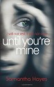 Until You're Mine - Samantha Hayes