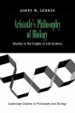 Aristotle's Philosophy of Biology: Studies in the Origins of Life Science - James G. Lennox