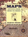 Maps: Getting from Here to There - Harvey Weiss