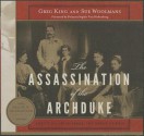 The Assassination of the Archduke: Sarajevo 1914 and the Romance That Changed the World - Greg King, Sue Woolmans, To Be Announced