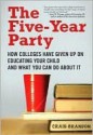 The Five-Year Party: How Colleges Have Given Up on Educating Your Child and What You Can Do about It - Craig Brandon