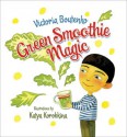 Green Smoothie Magic - Victoria Boutenko, Katya Korobkina