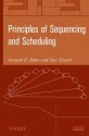 Principles of Sequencing and Scheduling - Kenneth R Baker, Dan Trietsch