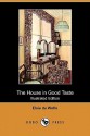 The House in Good Taste (Illustrated Edition) (Dodo Press) - Elsie De Wolfe