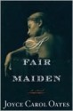 A Fair Maiden - Joyce Carol Oates