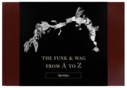 The Funk & Wag from A to Z - Mel Chin, Nick Flynn, Mary Jo Bang, Jen Bervin, Terrence Hayes, Ishion Hutchinson, Michael Klein, Genine Lentine, Ben Marcus, Tamalyn Miller, K. Silem Mohammad, Rick Moody, Valzhyna Mort, Kristin Prevallet, Claudia Rankine, Haun Saussy, Barry Schwabsky, Ravi Shankar, Eleni