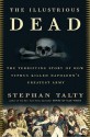 The Illustrious Dead: Napoleon, Typhus, and the Dream of World Conquest - Stephan Talty, Stephen Hoye