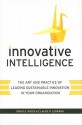 Innovative Intelligence: The Art and Practice of Leading Sustainable Innovation in Your Organization - David S. Weiss, Claude Legrand