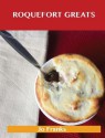 Roquefort Greats: Delicious Roquefort Recipes, the Top 52 Roquefort Recipes - Jo Franks