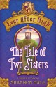 Ever After High: The Tale of Two Sisters - Shannon Hale