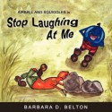 Stop Laughing at Me - Barbara D. Belton