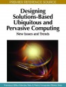 Designing Solutions-Based Ubiquitous and Pervasive Computing: New Issues and Trends - Francisco Milton Mendes Neto, Pedro Fernandes