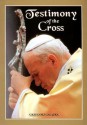 Testimony of the Cross: Meditations and Prayers of His Holiness Pope John Paul II for the Stations of the Cross at the Colosseium Good Friday 2000 - Pope John Paul II