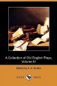 A Collection of Old English Plays, Volume IV (Dodo Press) - A.H. Bullen