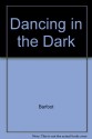 Dancing in the Dark - Joan Barfoot