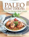 Paleo Slow Cooking: Gluten Free Recipes Made Simple - Chrissy Gower, Robb Wolf