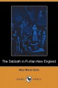 The Sabbath in Puritan New England (Dodo Press) - Alice Morse Earle