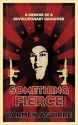 Something Fierce: A Memoir of a Revolutionary Daughter. Carmen Aguirre - Carmen Aguirre