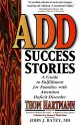 ADD Success Stories: A Guide to Fulfillment for Families with Attention Deficit Disorder - Thom Hartmann, John J. Ratey