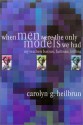 When Men Were the Only Models We Had: My Teachers Fadiman, Barzun, Trilling - Carolyn G. Heilbrun