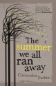 The Summer We All Ran Away - Cassandra Parkin