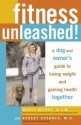 Fitness Unleashed!: A Dog and Owner's Guide to Losing Weight and Gaining Health Together - Marty Becker, Robert F. Kushner