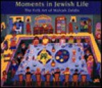 Moments in Jewish Life: The Folk Art of Malcah Zeldis - Yona Zeldis McDonough, Malcah Zeldis