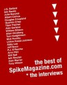 The Best Of SpikeMagazine.com - The Interviews - Will Self, P.J. O'Rourke, J.G. Ballard, Quentin Crisp, Albert Camus, Jeff Noon, William Gibson, Douglas Coupland, Chris Mitchell, Ralph Steadman