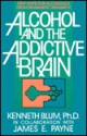 Alcohol and the Addictive Brain - Kenneth Blum, James E. Payne