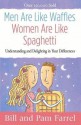 Men Are Like Waffles--Women Are Like Spaghetti: Understanding and Delighting in Your Differences - Bill Farrel