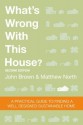 What's Wrong With This House? A Practical Guide To Finding A Well Designed Sustainable Home - John Brown, Matthew North