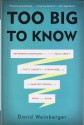 Too Big to Know: Rethinking Knowledge Now That the Facts Aren�t the Facts, Experts Are Everywhere, and the Smartest Person in the Room Is the Room - David Weinberger