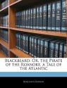 Blackbeard: Or, the Pirate of the Roanoke. a Tale of the Atlantic - Benjamin Barker