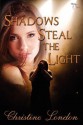 Shadows Steal the Light - Christine London