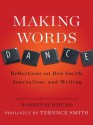 Making Words Dance: Reflections on Red Smith, Journalism, and Writing - Robert Schmuhl, Terence Smith