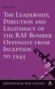 The Leadership, Direction and Legitimacy of the RAF Bomber Offensive from Inception to 1945 - Peter Gray