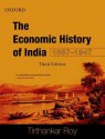 The Economic History of India, 1857-1947 - Tirthankar Roy