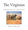 The Virginian: A Horseman of the Plains (Western Cowboy Classics) - Owen Wister