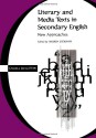 Literary and Media Texts in Secondary English: New Approaches - Andrew Goodwyn