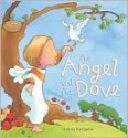 The Angel and the Dove: A Story for Easter - Sophie Piper, Kristina Stephenson