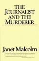 The Journalist and the Murderer - Janet Malcolm