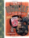 The ukulele : A visual history - Jim Beloff