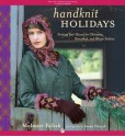 Handknit Holidays: Knitting Year-Round for Christmas, Hanukkah, and Winter Solstice - Melanie Falick, Susan Pittard