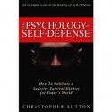 The Psychology of Self-Defense - How to Cultivate a Superior Survival Mindset for Today's World (C.O.B.R.A.) - Chris Sutton, Julie Gallagher