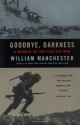 Goodbye, Darkness: A Memoir of the Pacific War - William Raymond Manchester