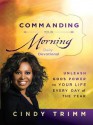 Commanding Your Morning Daily Devotional: Unleash God's Power in Your Life--Every Day of the Year - Cindy Trimm