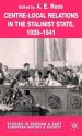 Centre-Local Relations in the Stalinist State 1928-1941 (Studies in Russian & Eastern European History) - E.A. Rees